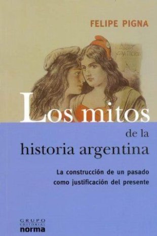 'Los mitos de la historia argentina', de Felipe Pigna